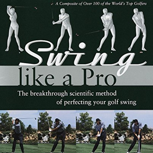 VIEW EBOOK ✓ Swing Like a Pro: The Breakthrough Scientific Method of Perfecting Your