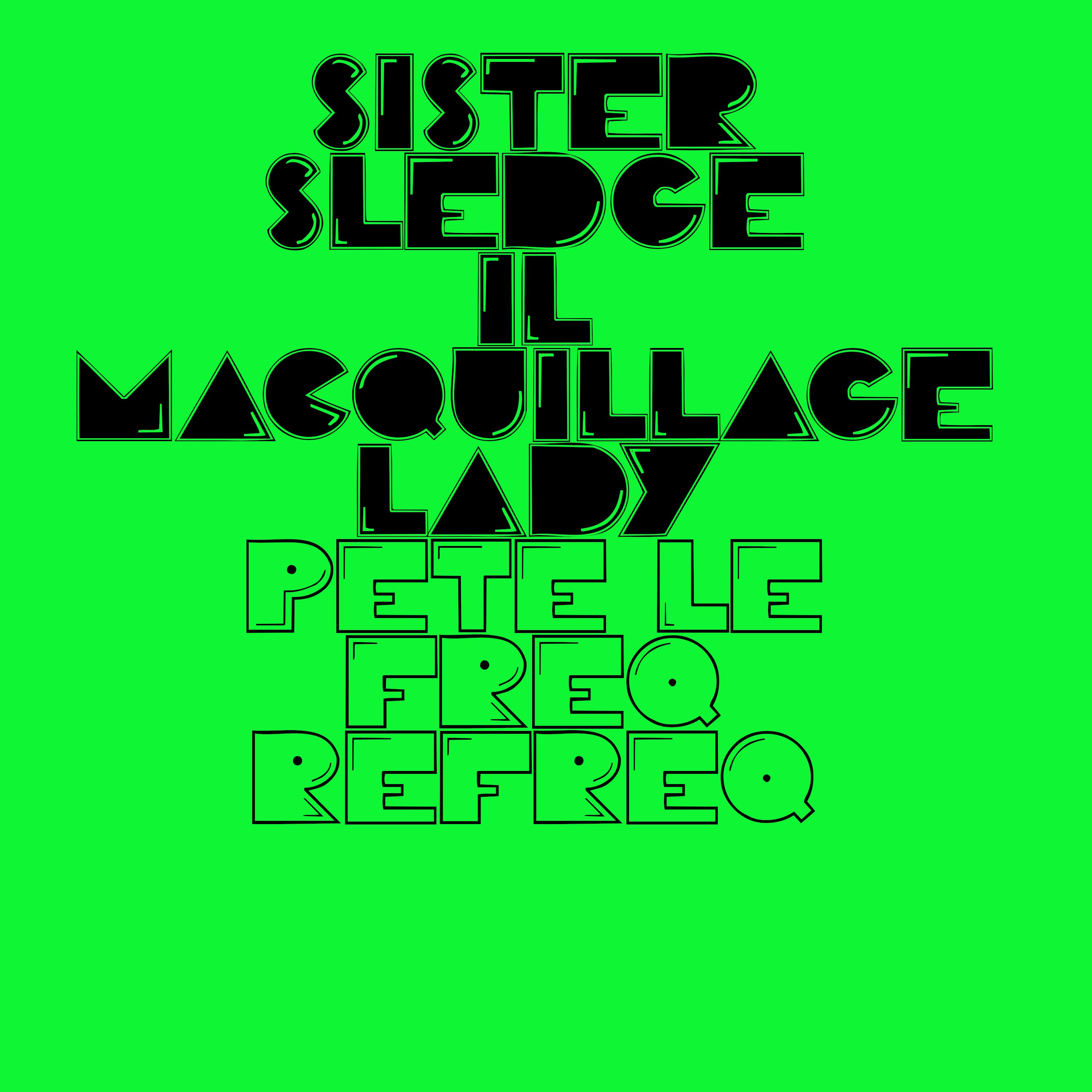 Sister Sledge – Il Macquillage Lady (Pete Le Freq Refreq)