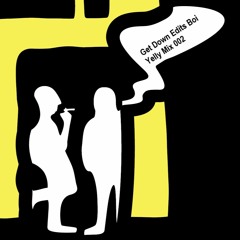 Yelly Mix 002 - Get Down Edits (Martin)