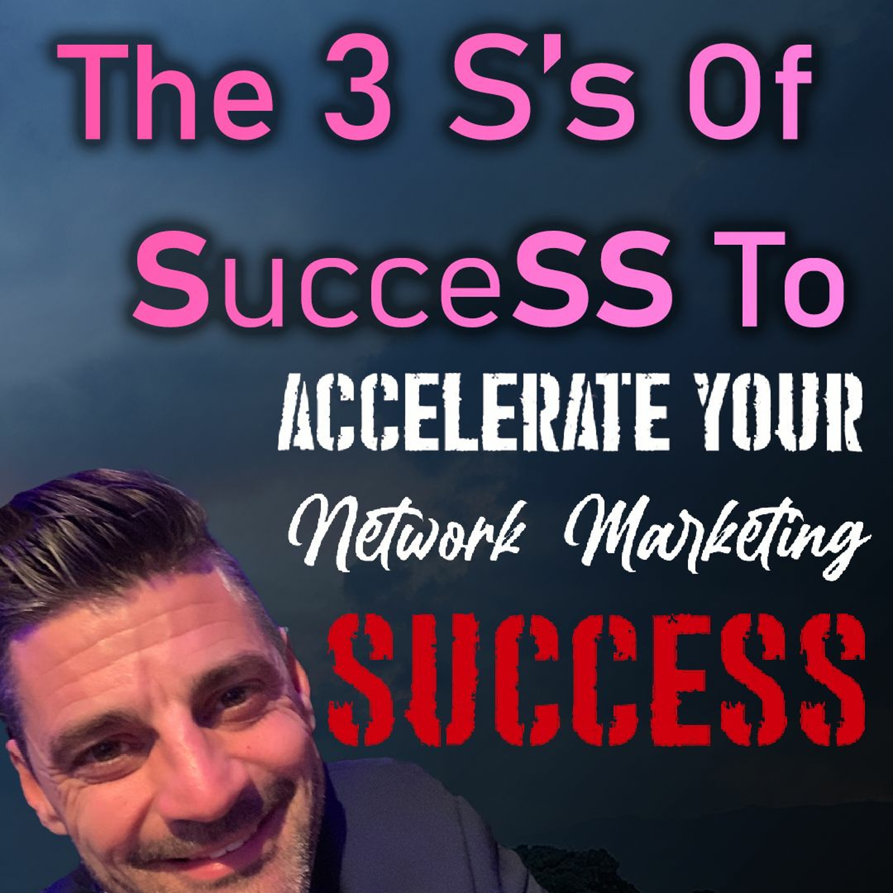 Episode #78- The 3 S's In SucceSS To Accelerate Your Network Marketing Success