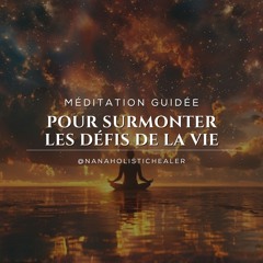 Méditation guidée pour surmonter les défis de la vie