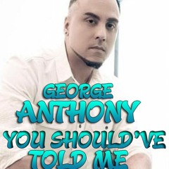 George Anthony - You Should've Told Me (Peteski's Club Remix)