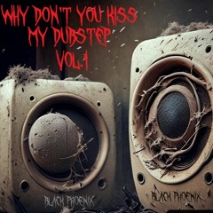 Why Don't You Kiss My Dubstep Vol 1