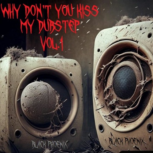 Why Don't You Kiss My Dubstep Vol .1