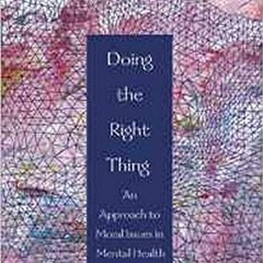 FREE EPUB 📗 Doing the Right Thing: An Approach to Moral Issues in Mental Health Trea