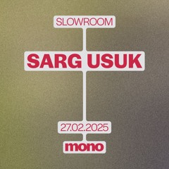 SLOWROOM w/ Sarg Usuk LIVE (27.02.2025)