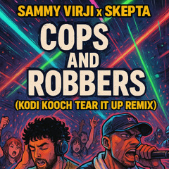 Sammy Virji X Skepta - Cops and Robbers (Kodi Kooch tear it up remix)