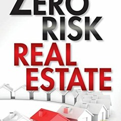 ACCESS [EPUB KINDLE PDF EBOOK] Zero Risk Real Estate: Creating Wealth Through Tax Lie