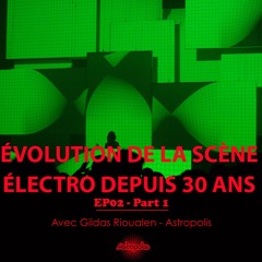ÉVOLUTION DE LA SCÈNE ÉLECTRO DEPUIS 30 ANS - EP02 / Part 1