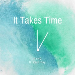 It Takes Time (ft. Zach Day)