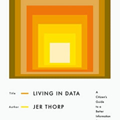 VIEW PDF 📪 Living in Data: A Citizen's Guide to a Better Information Future by  Jer