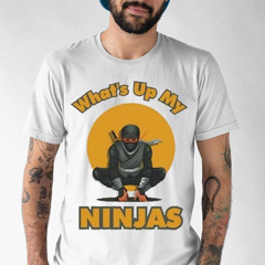 What's Up My Ninjas Shirt