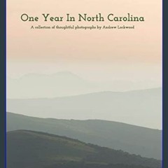 Read eBook [PDF] ❤ One Year In North Carolina: A Collection Of Thoughtful Photographs     Hardcove