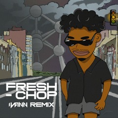 Fresh - Chop (IVANN Remix) "OUT NOW"