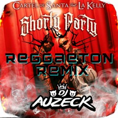 Shorty Party - DJ Auzeck FT Cartel De Santa, La Kelly (Reggaeton Remix)