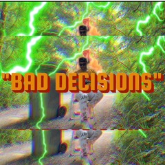 "BAD DECISIONS"