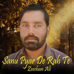 Sanu Pyar De Rah Te - Zeeshan Ali