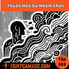 Tập 369: Thuần Hóa Sự Nhàm chán