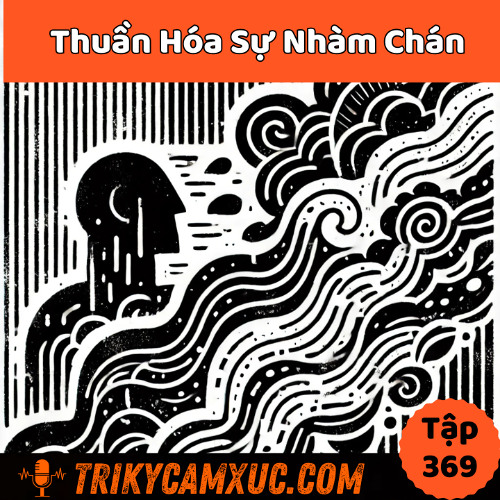 Tập 369: Thuần Hóa Sự Nhàm chán