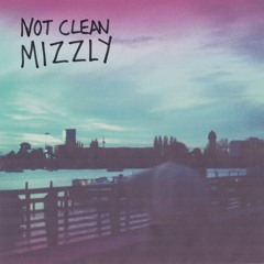 Not Clean - Mizzly