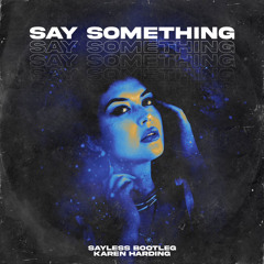 Karen Harding - Say Something (SAYLESS Bootleg)