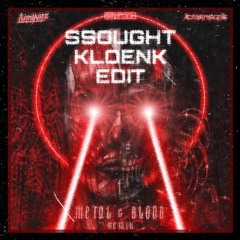 METAL  &  BLOOD (CYBERGORE Remix) (SSOUGHT KLOENK EDIT)