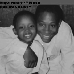 Fiq0thirty - When Bro Was Alive
