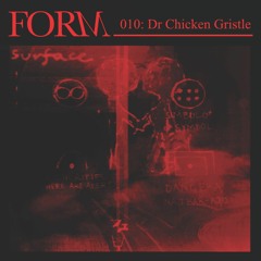 Form 010: Dr Chicken Gristle