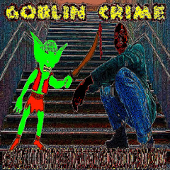 GOBLIN CRIME