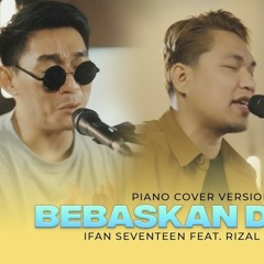 BEBASKAN_DIRIKU_-_RIZAL_ARMADA_Ft_IFAN_SEVENTEEN_|_Cover_with_the_Singer_#31_(Piano_Version)