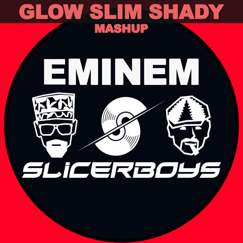 Slicerboys vs. Eminem - Glow Slim Shady [ Mash Up ]