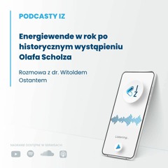 Energiewende w rok po historycznym wystąpieniu Olafa Scholza - Podcasty IZ 72/2023