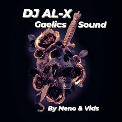 Dj AL-X Gaelics Sound  By Neno & Vids