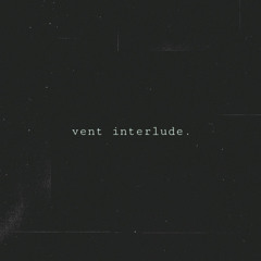 vent interlude. (prod. flipmagic)