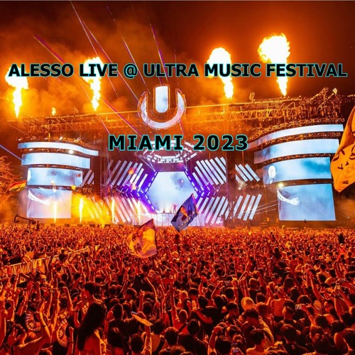 Stream ALESSO LIVE ULTRA MUSIC FESTIVAL MIAMI 2023 NEOTM remastered