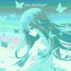 any feelings?(snippet)