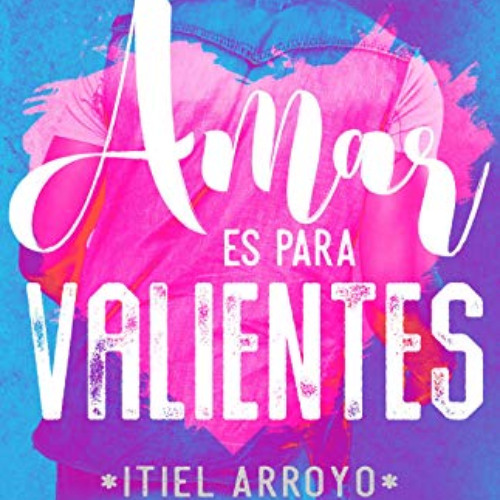 Access EBOOK ✏️ Amar es para valientes (Spanish Edition) by  Itiel Arroyo [EBOOK EPUB