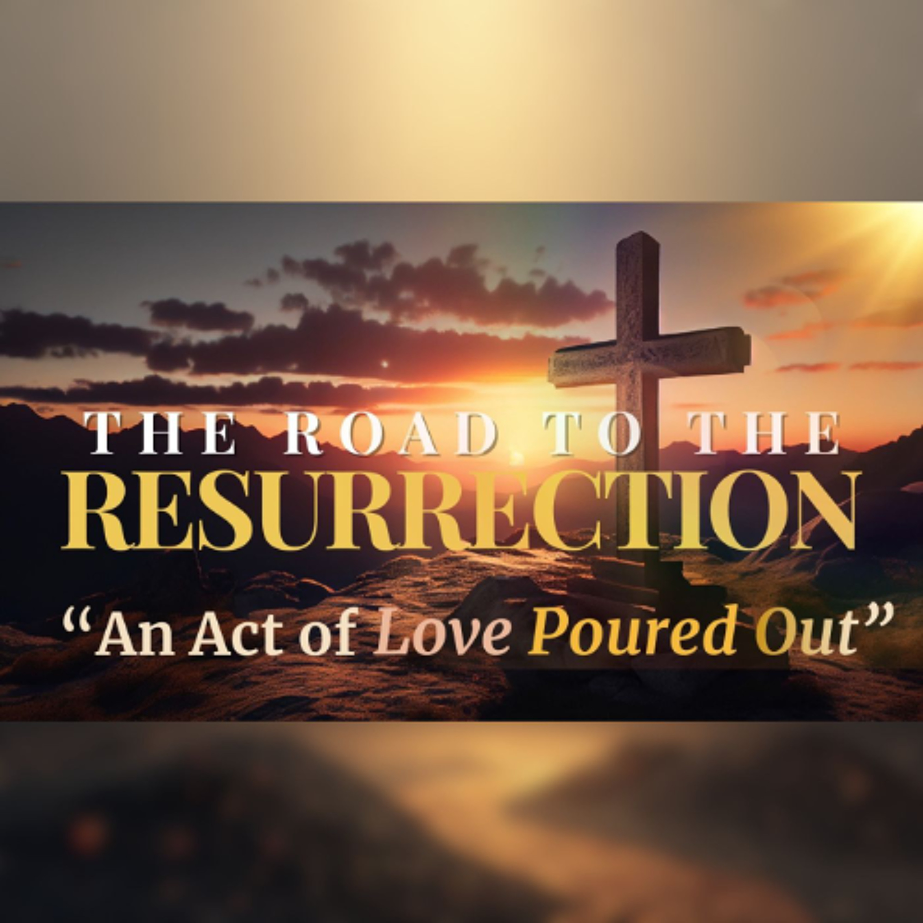 Road to the Resurrection - An Act of Love Poured Out episode artwork