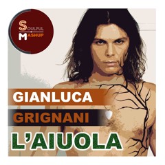 Gianluca Grignani - L'aiuola (Soulful Mashup)