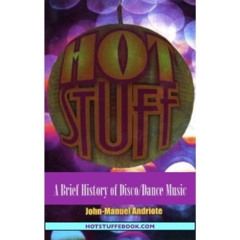 [Free] EBOOK 📕 Hot Stuff: A Brief History of Disco/Dance Music by  John-Manuel Andri