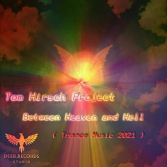 Tom Hirsch Project - Between Heaven and Hell ( Trance Music 2021 )