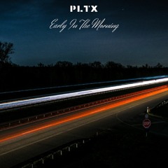 [PLTX MUSIC] PLTX - Early In The Morning