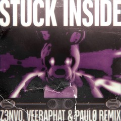 Stuck Inside (Z3NV0, Veeraphat & paulø Remix)