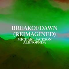 MICHAEL JACKSON - BREAK OF DAWN (ALBNOPNDA REVISION)