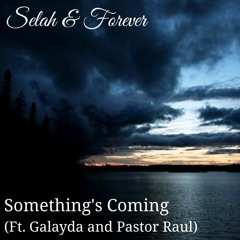 Selah & Forever – Something's Coming ft. Galayda and Pastor Raul