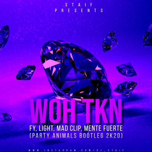 FY X Light X Mad Clip X Mente Fuerte - WOH TKN (STAiF Party Animals Bootleg 2k20)