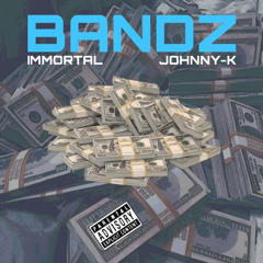 BANDZ - IMMORTAL x JOHNNY-K
