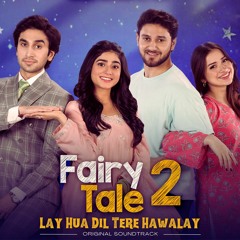 Lay Hua Dil Tere Hawalay - Fairy Tale 2, OST - Sibtain Khalid, Nish Ashar & Adrian David