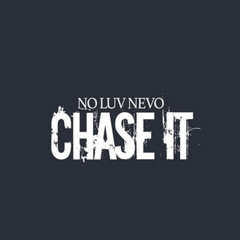 Chase It -Noluv Nevo