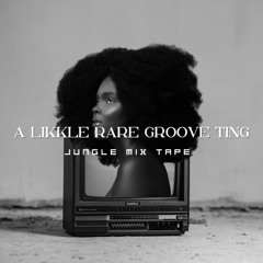 A Likkle Rare Groove Ting – Jungle Mix Tape
